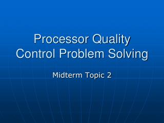 Processor Quality Control Problem Solving