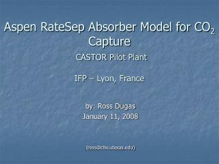 Aspen RateSep Absorber Model for CO 2 Capture CASTOR Pilot Plant IFP – Lyon, France
