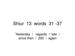 Shiur 13 words 31 -37