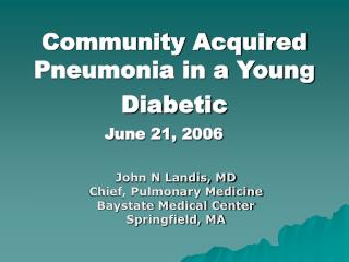 Community Acquired Pneumonia in a Young Diabetic June 21, 2006