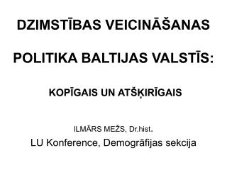 DZIMSTĪBAS VEICINĀŠANAS POLITIKA BALTIJAS VALSTĪS: KOPĪGAIS UN ATŠĶIRĪGAIS