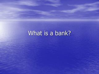 What is a bank?