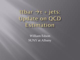 ttbar  τ + jets : Update on QCD Estimation