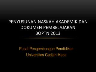 Penyusunan Naskah Akademik dan Dokumen Pembelajaran BOPTN 2013