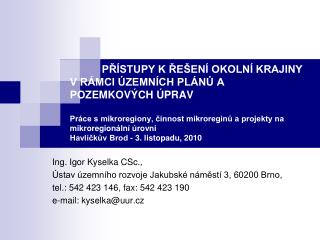 Ing. Igor Kyselka CSc., Ústav územního rozvoje Jakubské náměstí 3, 60200 Brno,