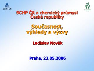 SCHP ČR a chemický průmysl České republiky Současnost, výhledy a výzvy