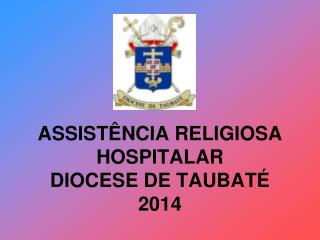 ASSISTÊNCIA RELIGIOSA HOSPITALAR DIOCESE DE TAUBATÉ 2014