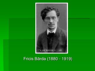Fricis Bārda (1880 - 1919)