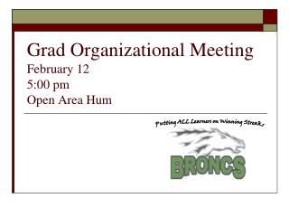 Grad Organizational Meeting February 12 5:00 pm Open Area Hum