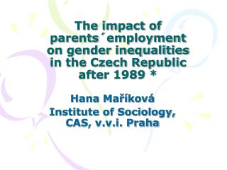 The impact of p arents´employment on gender inequalities in the Czech Republic after 1989 *