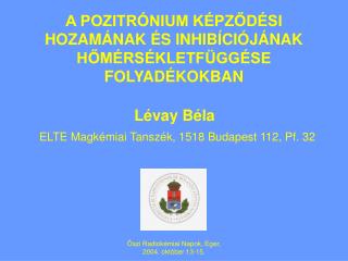 A POZITRÓNIUM KÉPZŐDÉSI HOZAMÁNAK ÉS INHIBÍCIÓJÁNAK HŐMÉRSÉKLETFÜGGÉSE FOLYADÉKOKBAN