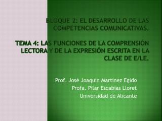 Prof. José Joaquín Martínez Egido Profa . Pilar Escabias Lloret Universidad de Alicante