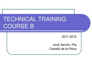 TECHNICAL TRAINING COURSE B