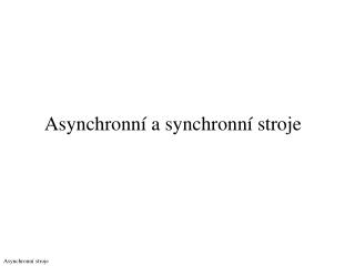 Asynchronní a synchronní stroje