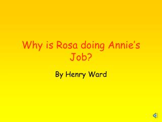 Why is Rosa doing Annie’s Job?