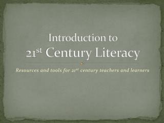 Introduction to 21 st Century Literacy