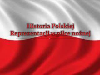 Historia Polskiej Reprezentacji w piłce nożnej