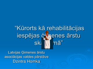 “Kūrorts kā rehabilitācijas iespējas ģimenes ārstu skatījumā”