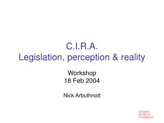 C.I.R.A. Legislation, perception &amp; reality