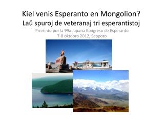 Kiel venis Esperanto en Mongolion? Laŭ spuroj de veteranaj tri esperantistoj