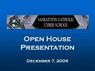 Open House Presentation December 7, 2006