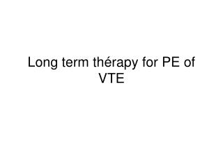 Long term thérapy for PE of VTE
