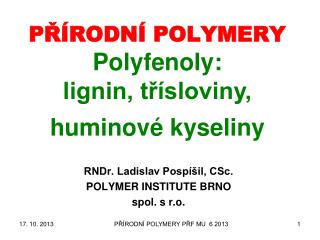 PŘÍRODNÍ POLYMERY Polyfenoly : lignin, třísloviny, huminové kyseliny