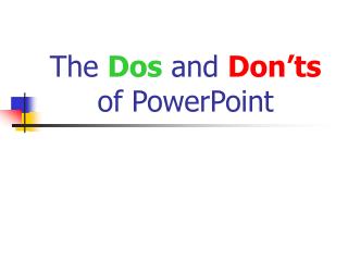 The Dos and Don’ts of PowerPoint