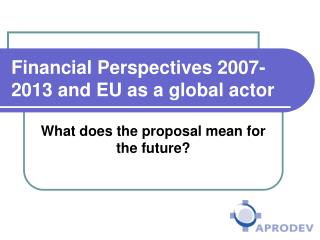 Financial Perspectives 2007-2013 and EU as a global actor