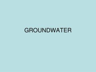 GROUNDWATER