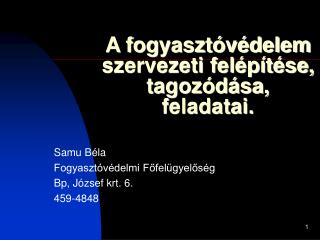 A fogyasztóvédelem szervezeti felépítése, tagozódása, feladatai.