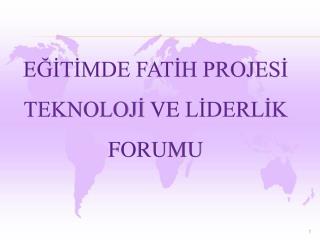 EĞİTİMDE FATİH PROJESİ TEKNOLOJİ VE LİDERLİK FORUMU