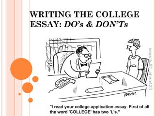 WRITING THE COLLEGE ESSAY: DO’s &amp; DON’Ts