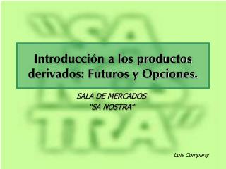 Introducción a los productos derivados: Futuros y Opciones.