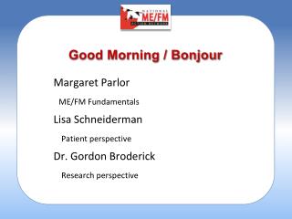 Margaret Parlor ME/FM Fundamentals Lisa Schneiderman Patient perspective Dr. Gordon Broderick