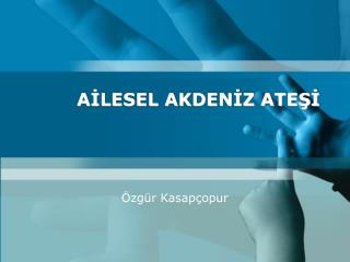 AİLESEL AKDENİZ ATEŞİ