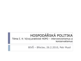 HOSPODÁŘSKÁ POLITIKA Téma č. 4: Vývoj praktické HOPO – intervencionismus a konzervatismus