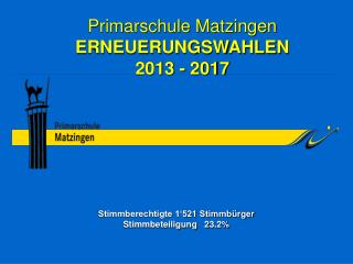 Primarschule Matzingen ERNEUERUNGSWAHLEN 2013 - 2017