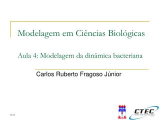 Modelagem em Ciências Biológicas Aula 4: Modelagem da dinâmica bacteriana