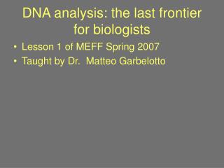 DNA analysis: the last frontier for biologists