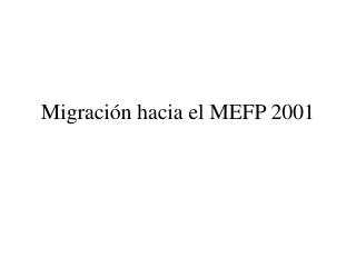 Migración hacia el MEFP 2001