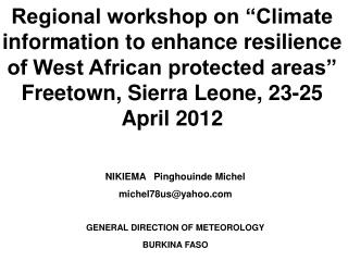 NIKIEMA Pinghouinde Michel michel78us@yahoo GENERAL DIRECTION OF METEOROLOGY BURKINA FASO