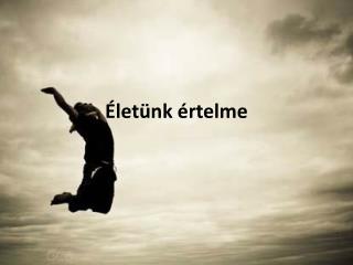 Életünk értelme