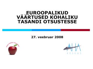 EUROOPALIKUD VÄÄRTUSED KOHALIKU TASANDI OTSUSTESSE 27. veebruar 2008