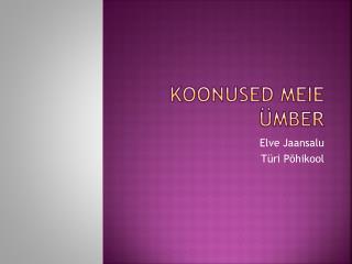 Koonused meie ümber