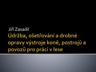 Údržba, ošetřování a drobné opravy výstroje koně, postrojů a povozů pro práci v lese