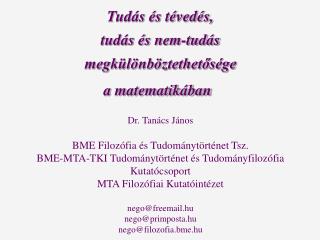 Tudás és tévedés, tudás és nem-tudás megkülönböztethetősége a matematikában Dr. Tanács János