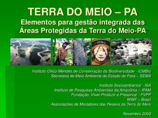 TERRA DO MEIO – PA Elementos para gestão integrada das Áreas Protegidas da Terra do Meio-PA