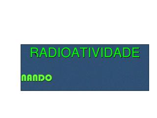 RADIOATIVIDADE NANDO