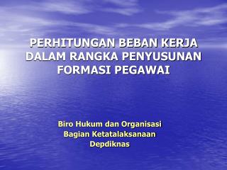 PERHITUNGAN BEBAN KERJA DALAM RANGKA PENYUSUNAN FORMASI PEGAWAI